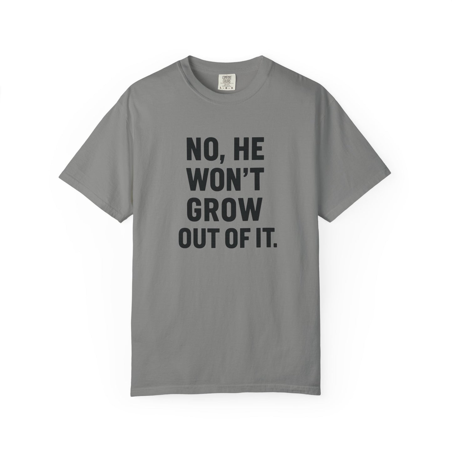 Humorous Unisex T-Shirt: No, He Won't Grow Out of It! Perfect for Parents, Baby Showers, Gifts, Family Gatherings, Funny Quotes