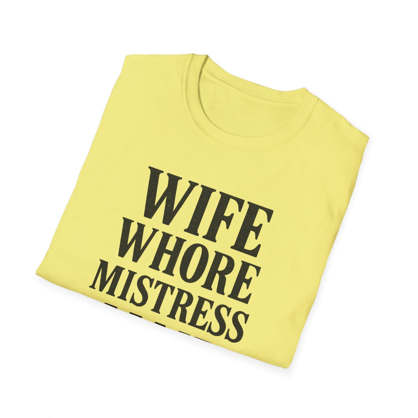 Witty Graphic Tee - 'Wife, Whore, Mistress, Maid, Mother' Unisex Softstyle T-Shirt, Casual Wear, Funny Gifts, Family Humor, Statement Shirt
