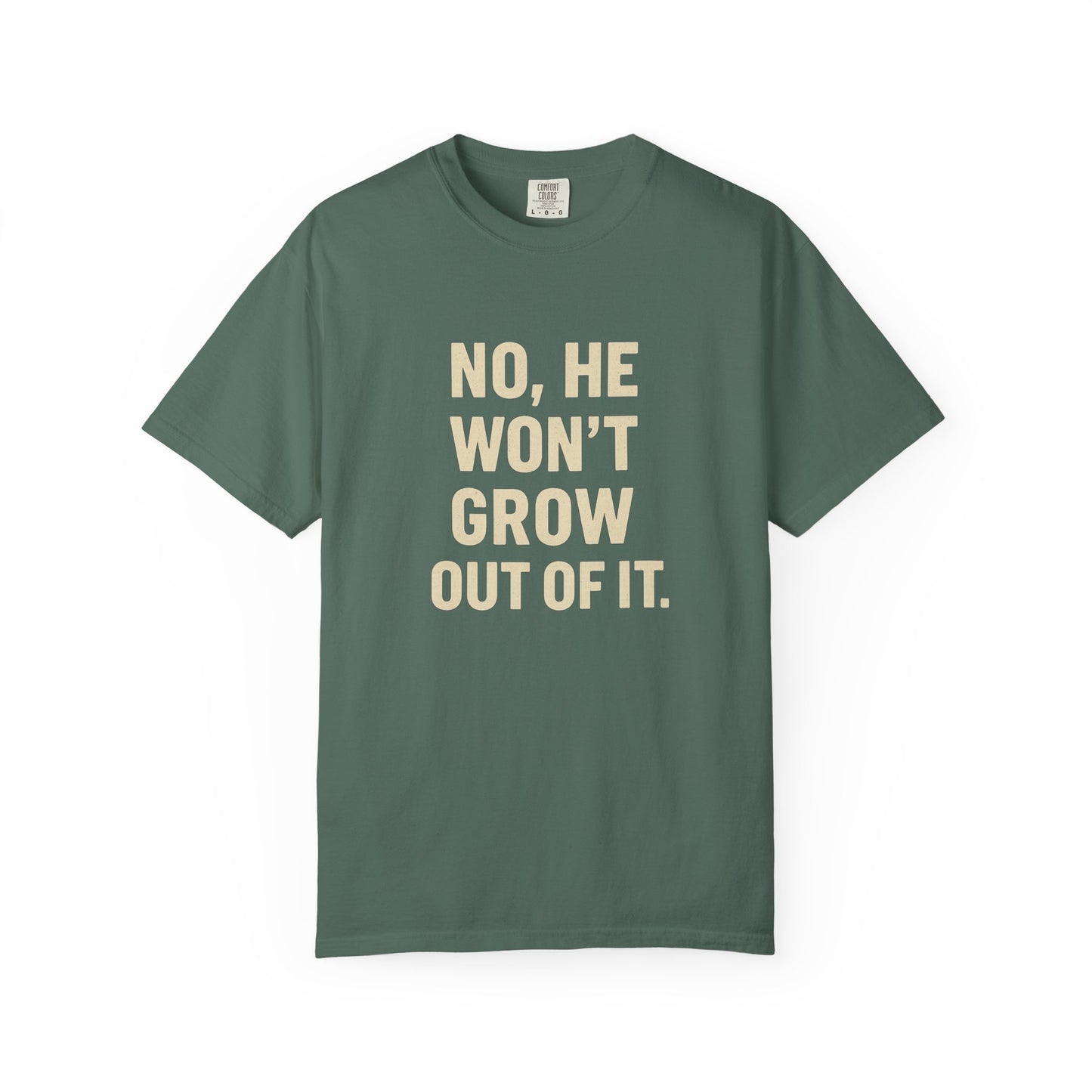 Humorous Unisex T-Shirt: No, He Won't Grow Out of It! Perfect for Parents, Baby Showers, Gifts, Family Gatherings, Funny Quotes