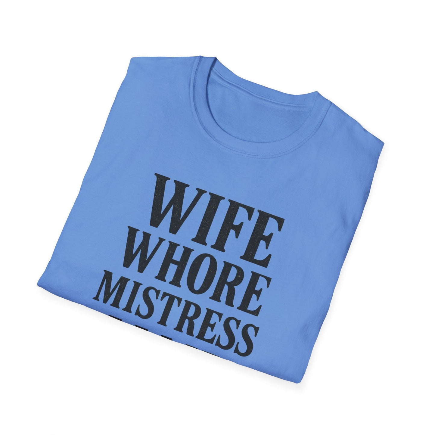 Witty Graphic Tee - 'Wife, Whore, Mistress, Maid, Mother' Unisex Softstyle T-Shirt, Casual Wear, Funny Gifts, Family Humor, Statement Shirt