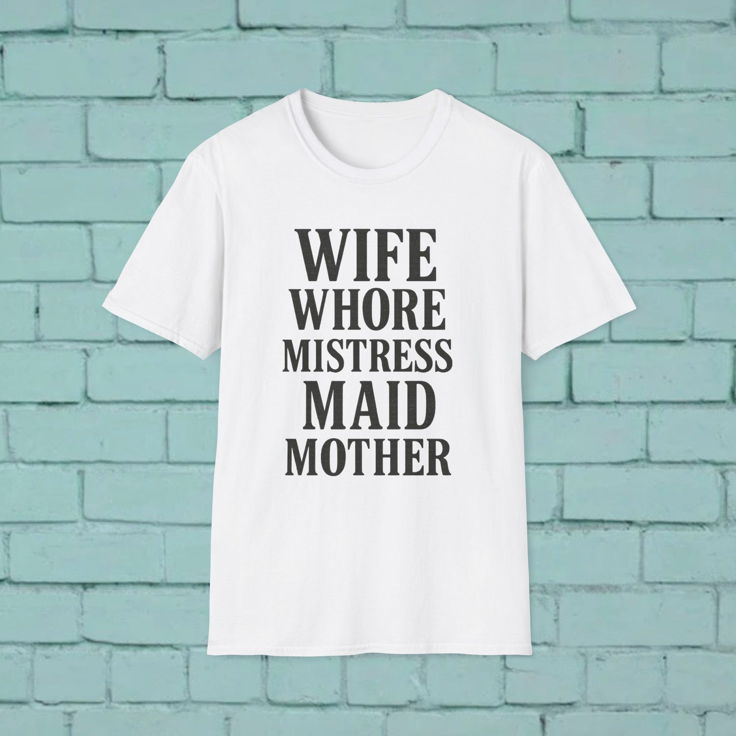 Witty Graphic Tee - 'Wife, Whore, Mistress, Maid, Mother' Unisex Softstyle T-Shirt, Casual Wear, Funny Gifts, Family Humor, Statement Shirt