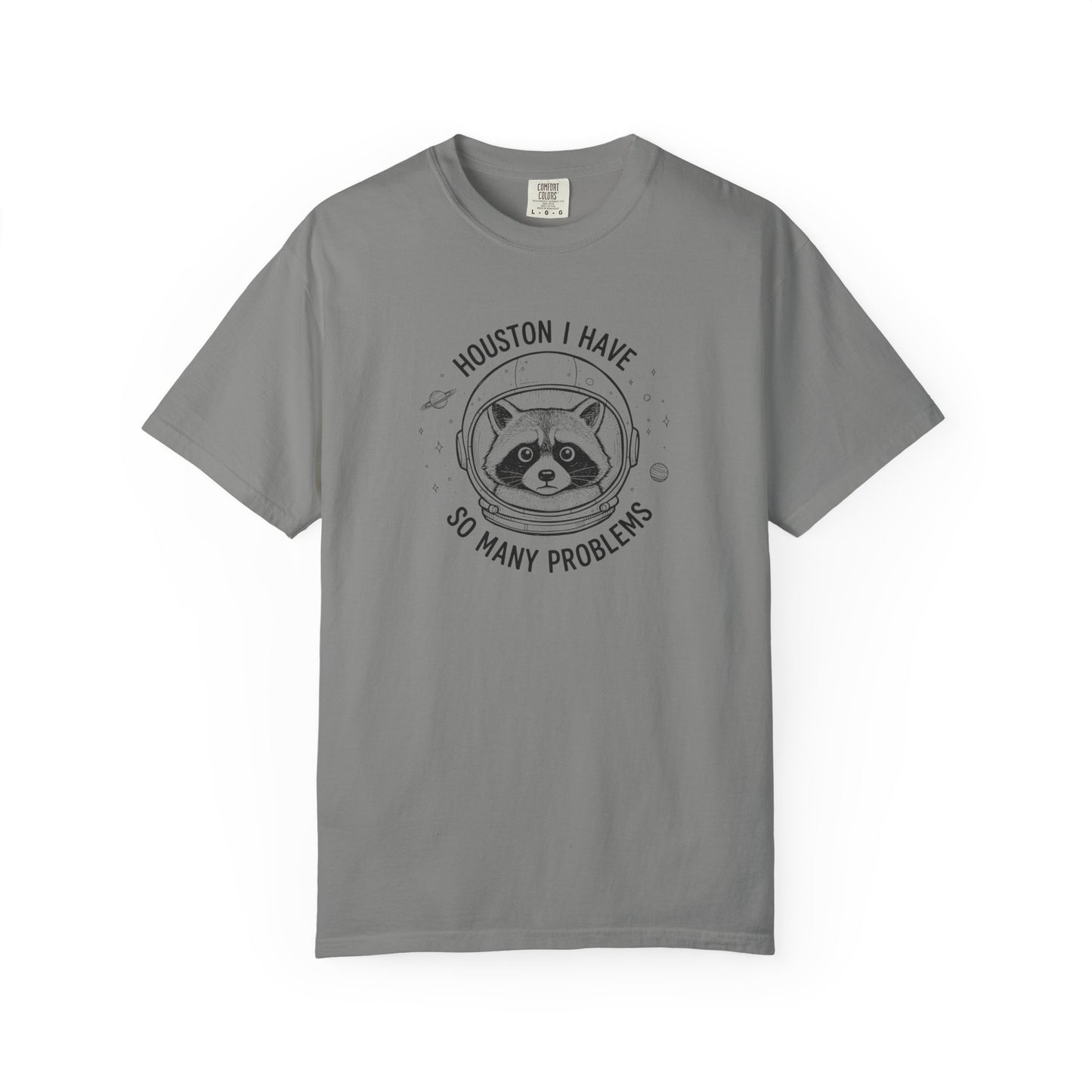 Houston I Have So Many Problems, Humor, Unisex Garment-Dyed T-shirt