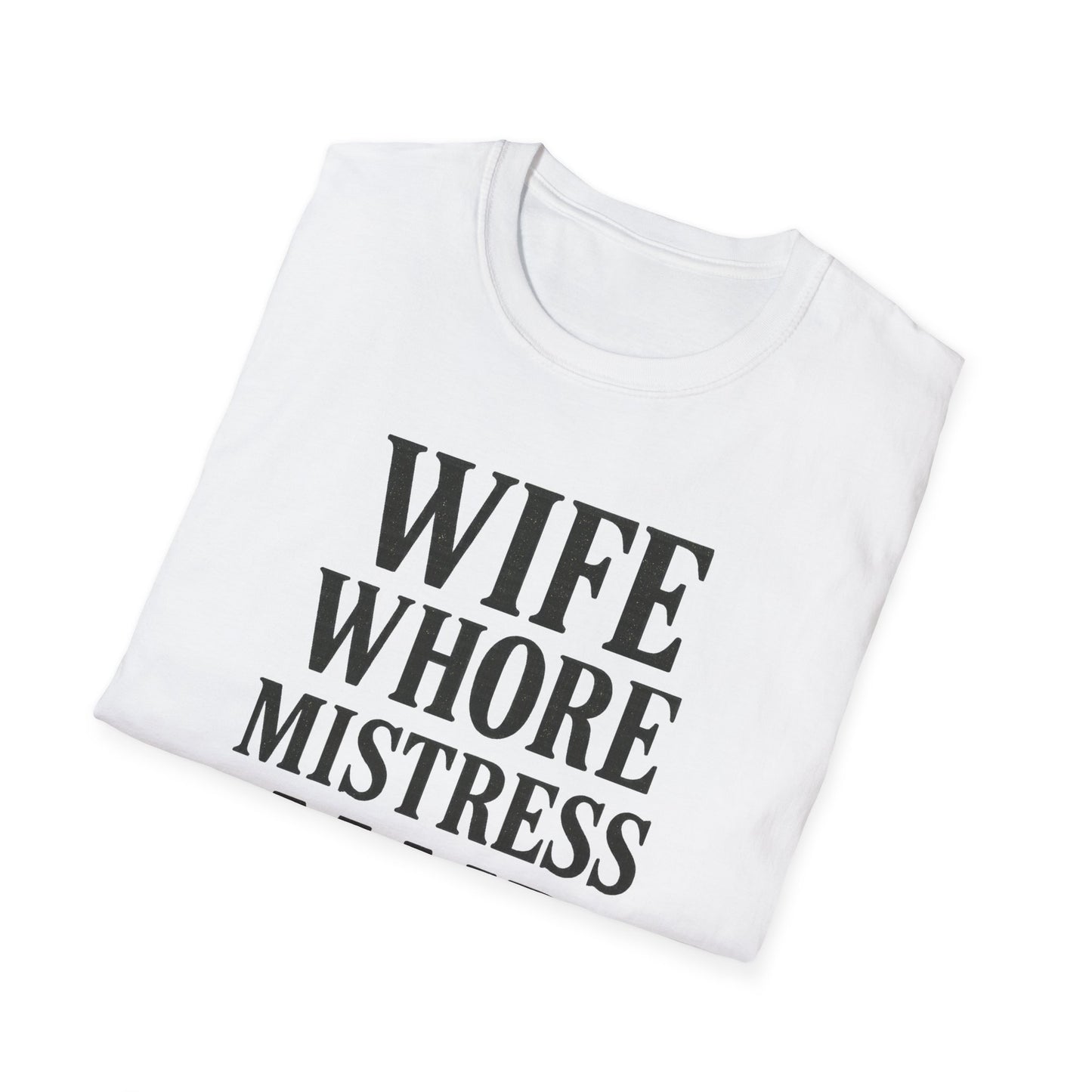 Witty Graphic Tee - 'Wife, Whore, Mistress, Maid, Mother' Unisex Softstyle T-Shirt, Casual Wear, Funny Gifts, Family Humor, Statement Shirt