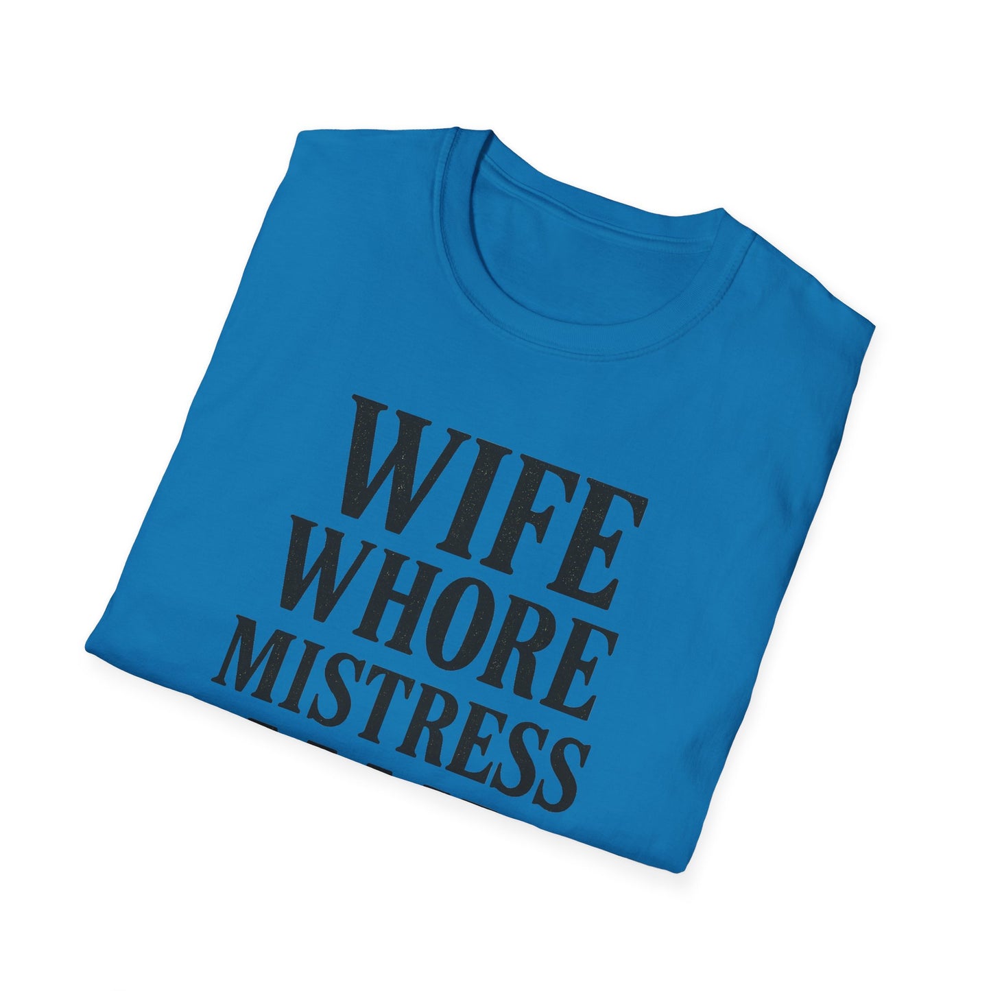 Witty Graphic Tee - 'Wife, Whore, Mistress, Maid, Mother' Unisex Softstyle T-Shirt, Casual Wear, Funny Gifts, Family Humor, Statement Shirt