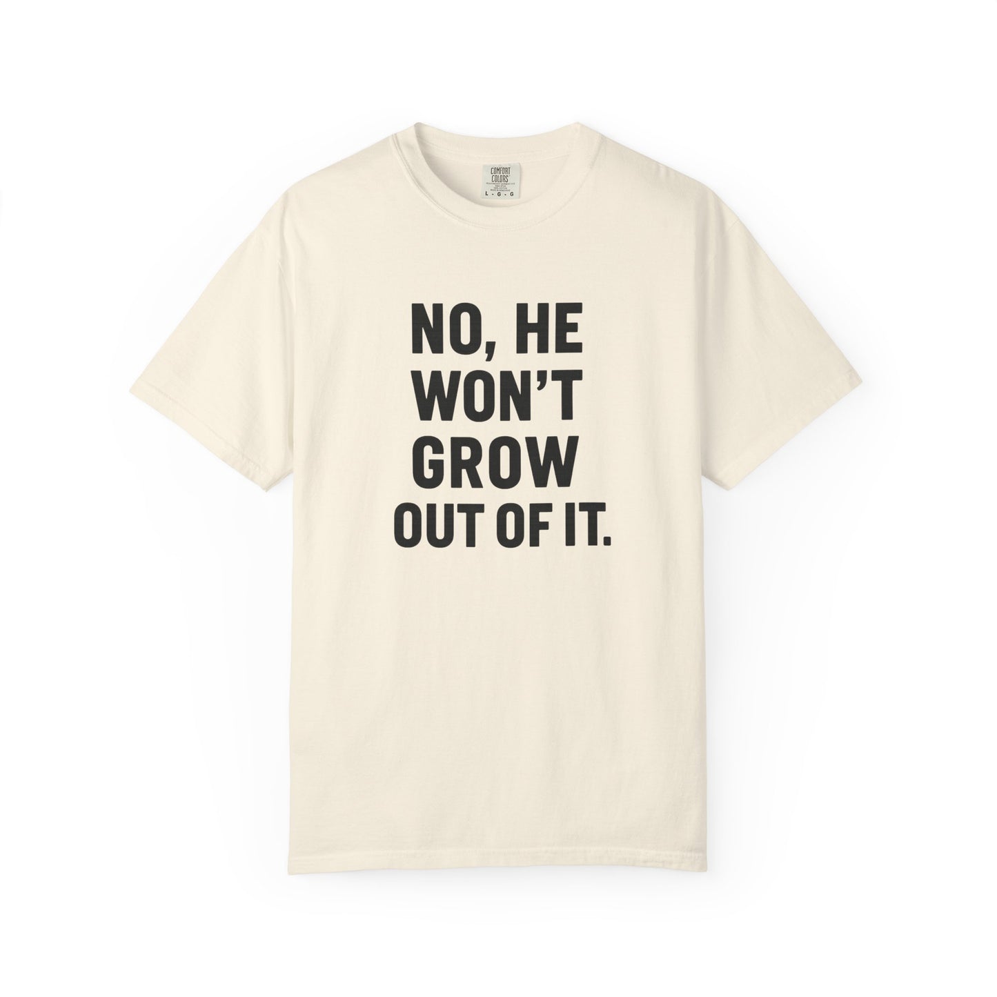 Humorous Unisex T-Shirt: No, He Won't Grow Out of It! Perfect for Parents, Baby Showers, Gifts, Family Gatherings, Funny Quotes
