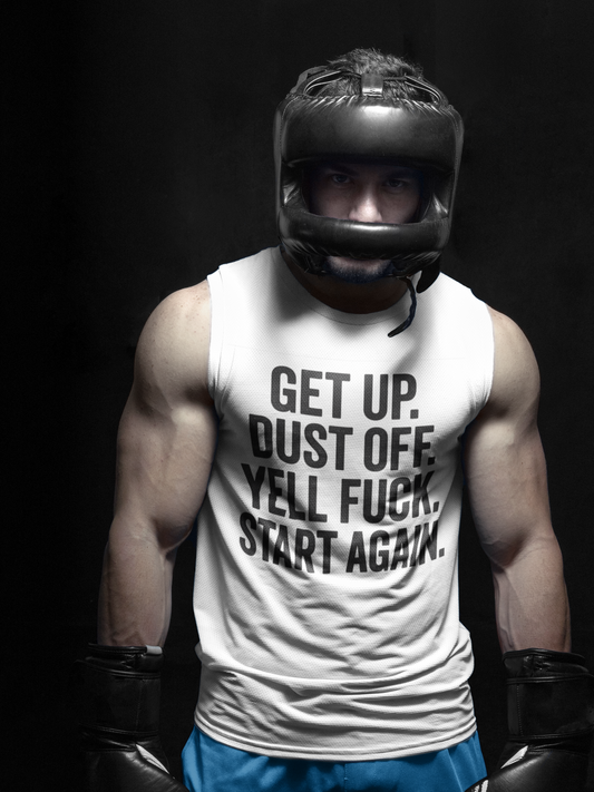 Motivational Unisex Muscle Tank - Get Up, Dust Off, Yell & Start Again | Fitness, Gym, Workout, Casual Wear, Gift