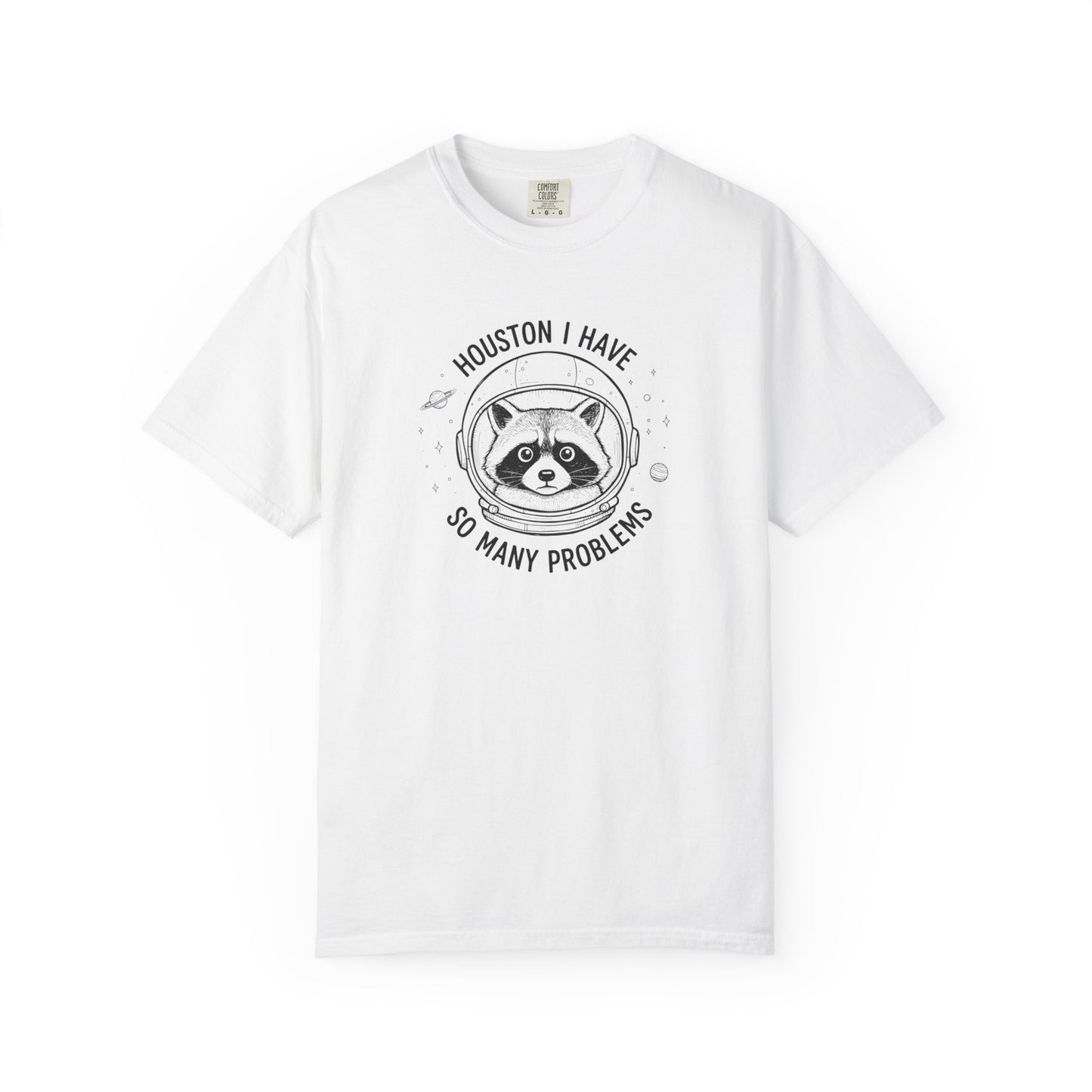 Houston I Have So Many Problems, Humor, Unisex Garment-Dyed T-shirt