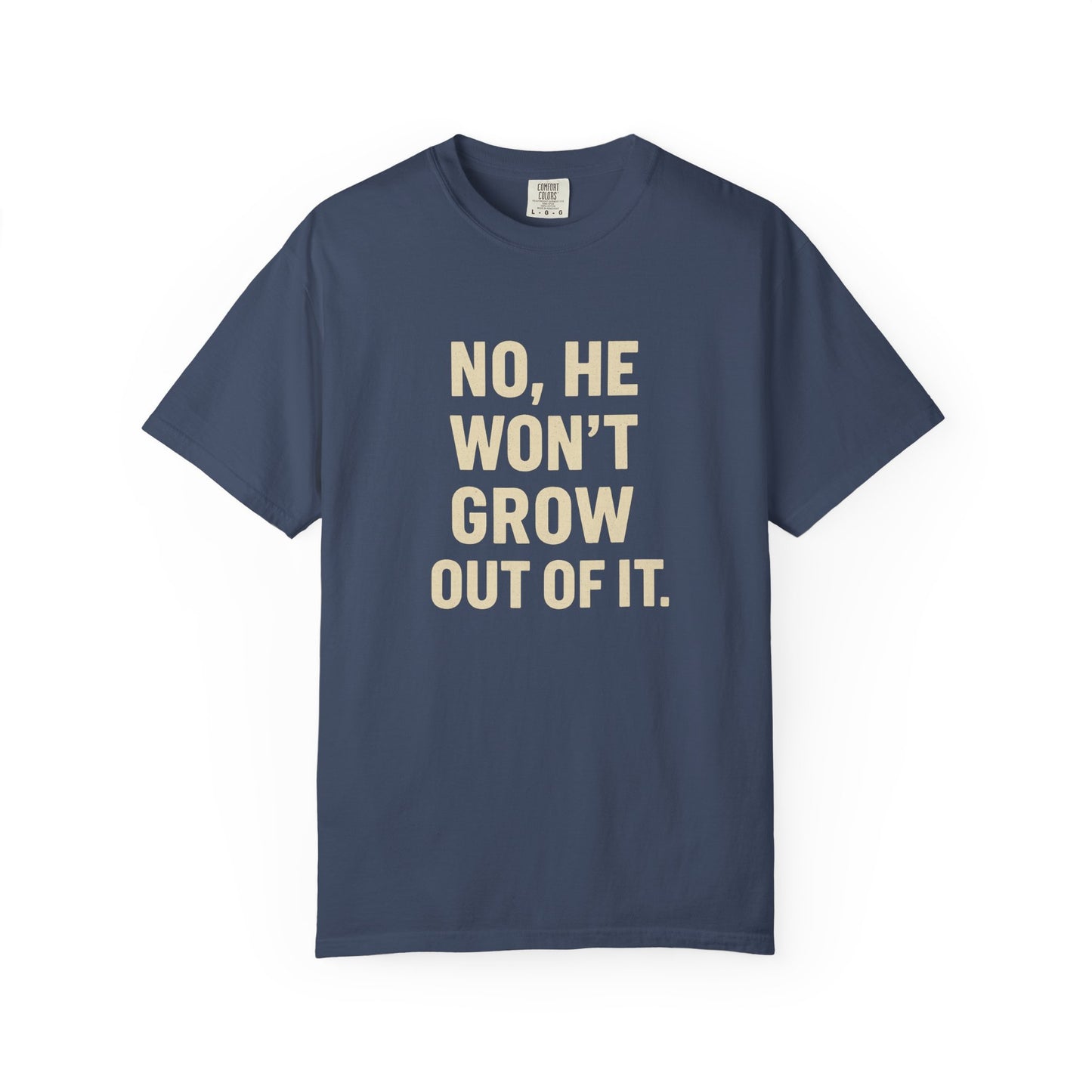 Humorous Unisex T-Shirt: No, He Won't Grow Out of It! Perfect for Parents, Baby Showers, Gifts, Family Gatherings, Funny Quotes