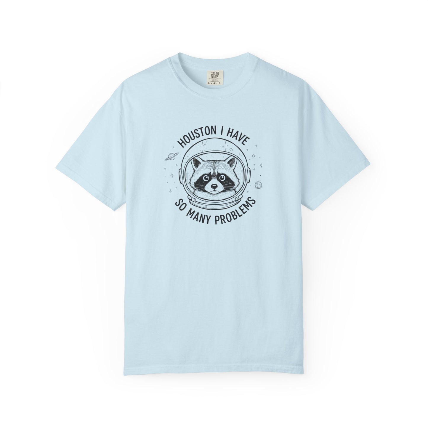 Houston I Have So Many Problems, Humor, Unisex Garment-Dyed T-shirt