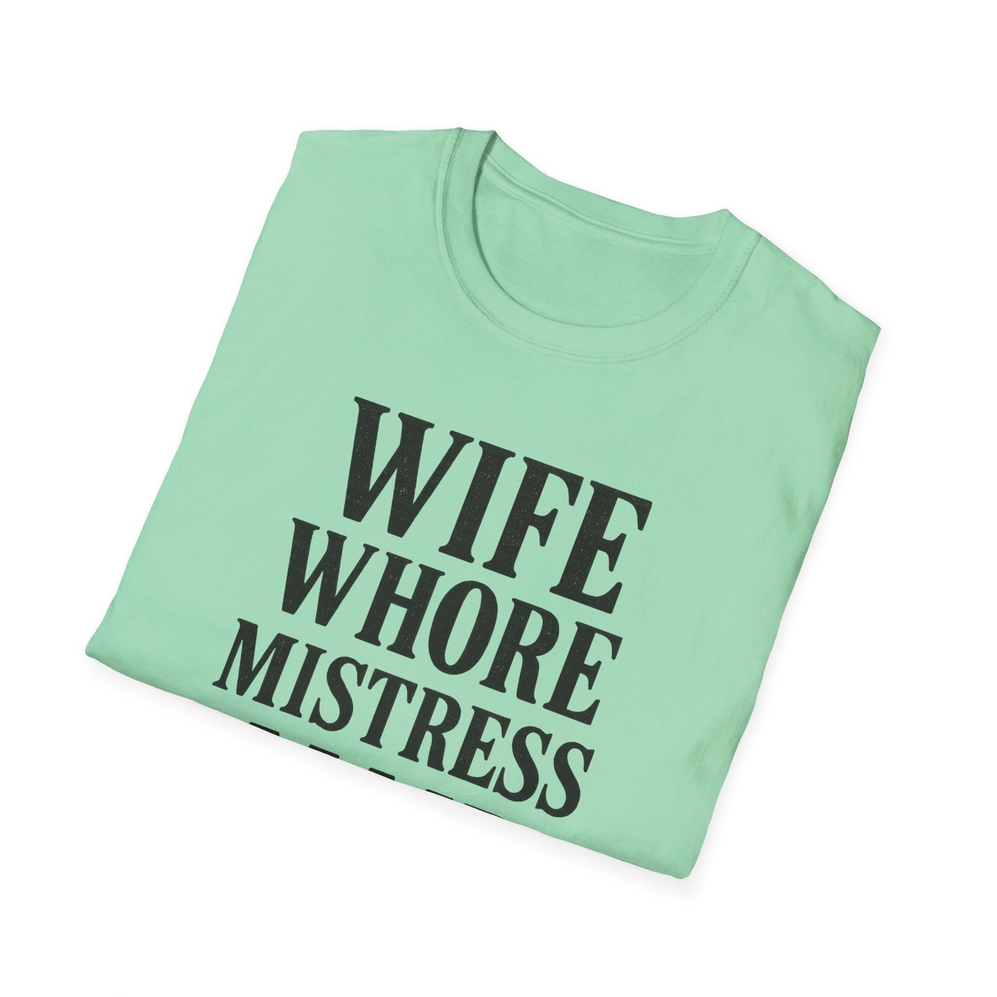 Witty Graphic Tee - 'Wife, Whore, Mistress, Maid, Mother' Unisex Softstyle T-Shirt, Casual Wear, Funny Gifts, Family Humor, Statement Shirt