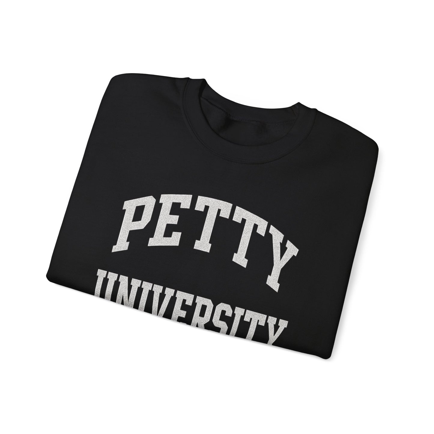 Petty University Sweatshirt - Cozy Unisex Crewneck for Students, Casual Wear, College Apparel, Gift for Graduates, Everyday Comfort