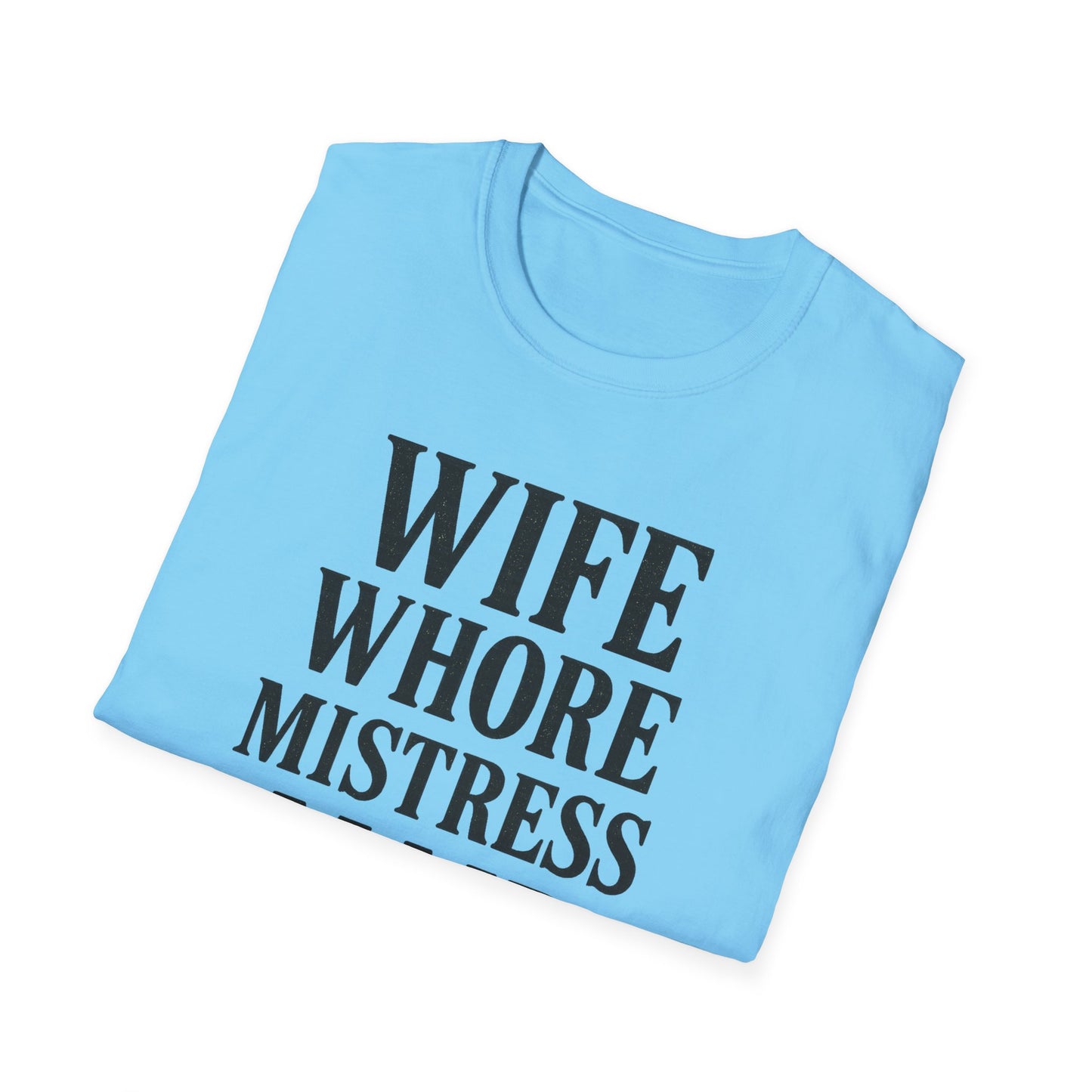 Witty Graphic Tee - 'Wife, Whore, Mistress, Maid, Mother' Unisex Softstyle T-Shirt, Casual Wear, Funny Gifts, Family Humor, Statement Shirt