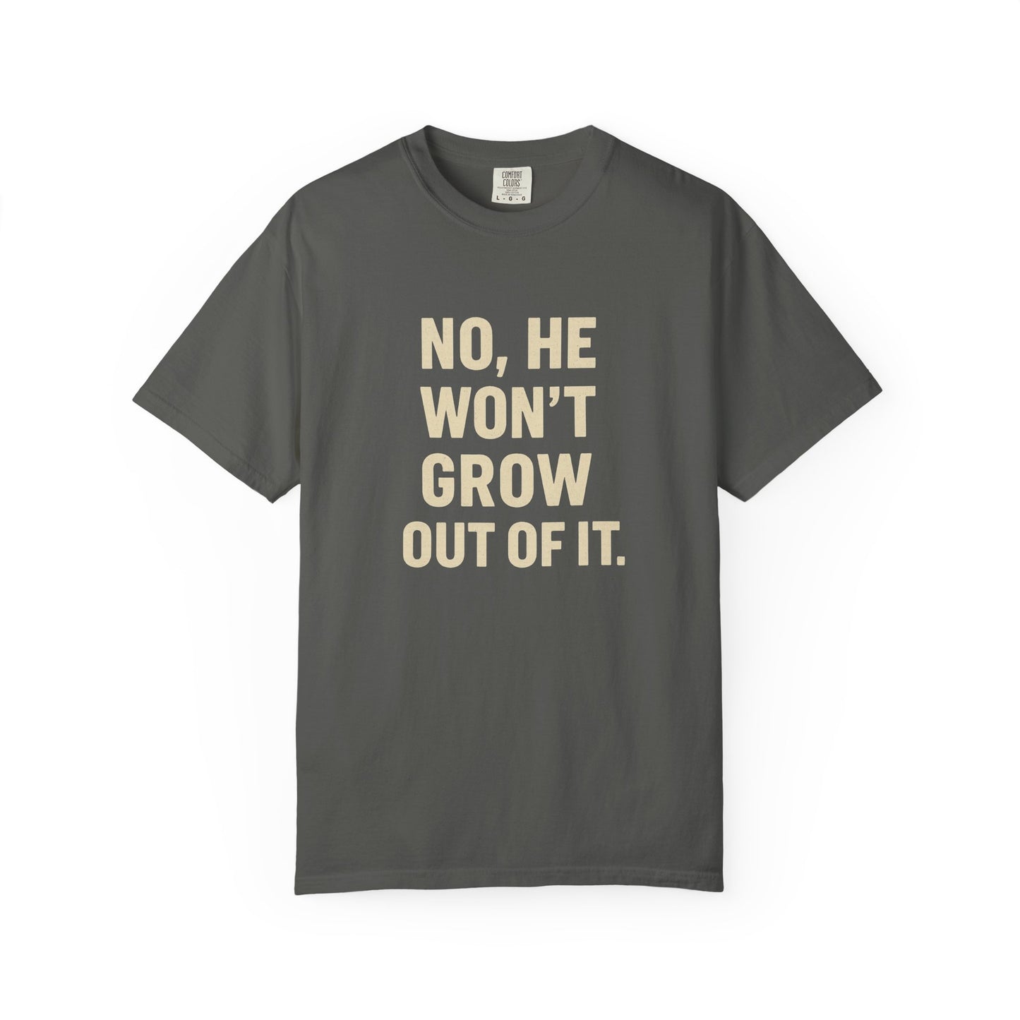 Humorous Unisex T-Shirt: No, He Won't Grow Out of It! Perfect for Parents, Baby Showers, Gifts, Family Gatherings, Funny Quotes