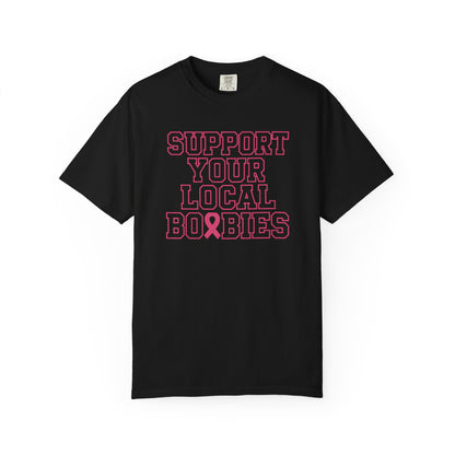 Support Your Local Boobies T-Shirt | Breast Cancer Awareness Tee, Gift for Women, Funny Quote Shirt, Unisex Graphic Tee, Cause Apparel