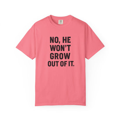 Humorous Unisex T-Shirt: No, He Won't Grow Out of It! Perfect for Parents, Baby Showers, Gifts, Family Gatherings, Funny Quotes