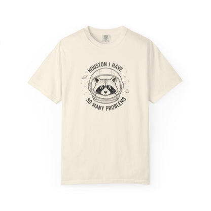 Houston I Have So Many Problems, Humor, Unisex Garment-Dyed T-shirt