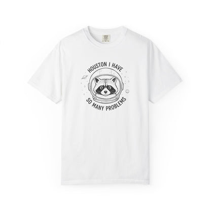 Houston I Have So Many Problems, Humor, Unisex Garment-Dyed T-shirt