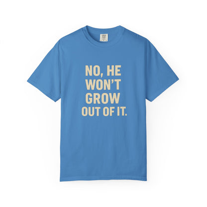 Humorous Unisex T-Shirt: No, He Won't Grow Out of It! Perfect for Parents, Baby Showers, Gifts, Family Gatherings, Funny Quotes