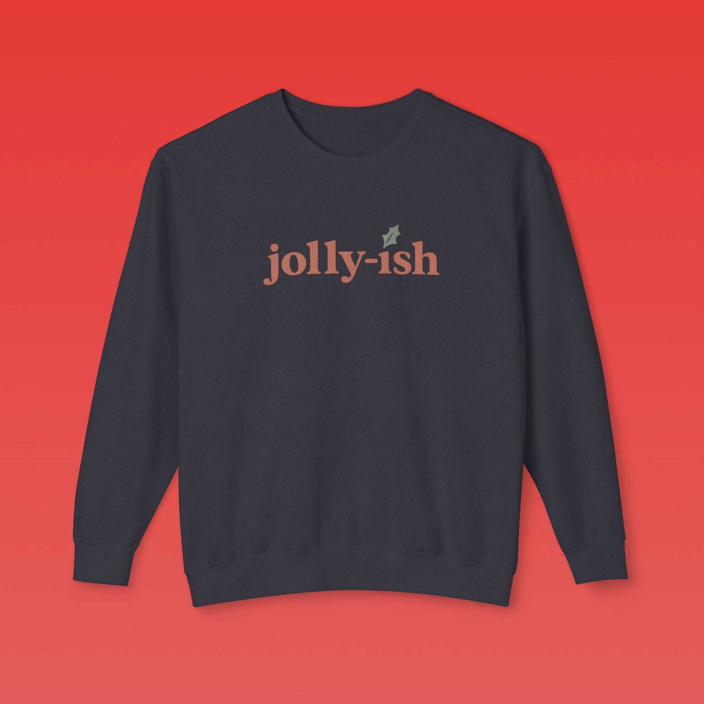 Jolly-ish Crewneck Sweatshirt - Cozy Unisex Apparel for Holiday Spirit, Casual Wear, Gift for Friends, Christmas Sweater, Everyday Comfort
