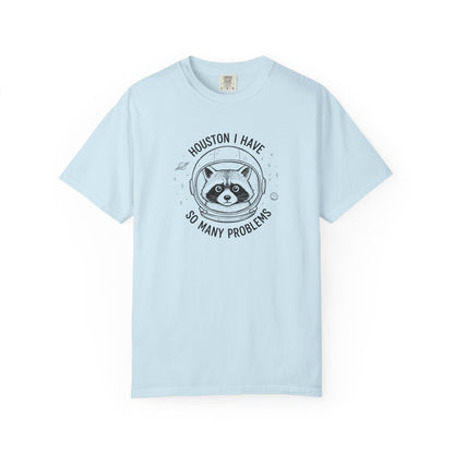 Houston I Have So Many Problems, Humor, Unisex Garment-Dyed T-shirt