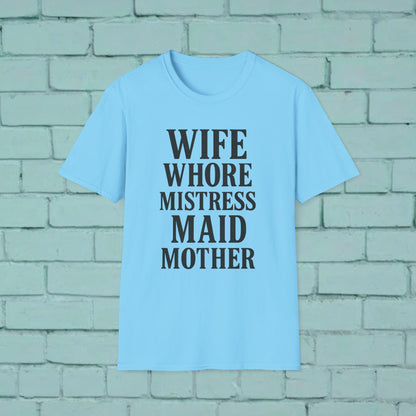 Witty Graphic Tee - 'Wife, Whore, Mistress, Maid, Mother' Unisex Softstyle T-Shirt, Casual Wear, Funny Gifts, Family Humor, Statement Shirt