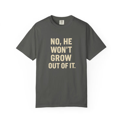 Humorous Unisex T-Shirt: No, He Won't Grow Out of It! Perfect for Parents, Baby Showers, Gifts, Family Gatherings, Funny Quotes